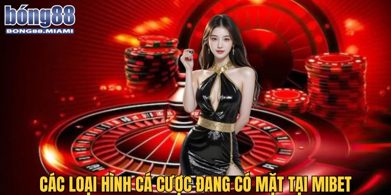 Đa dạng hình thức giải trí là điểm mạnh giúp Mibet ghi điểm với khách hàng